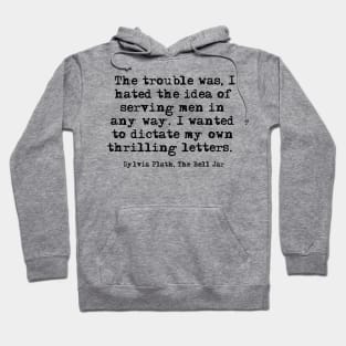 Hated the idea - Sylvia Plath quote Hoodie